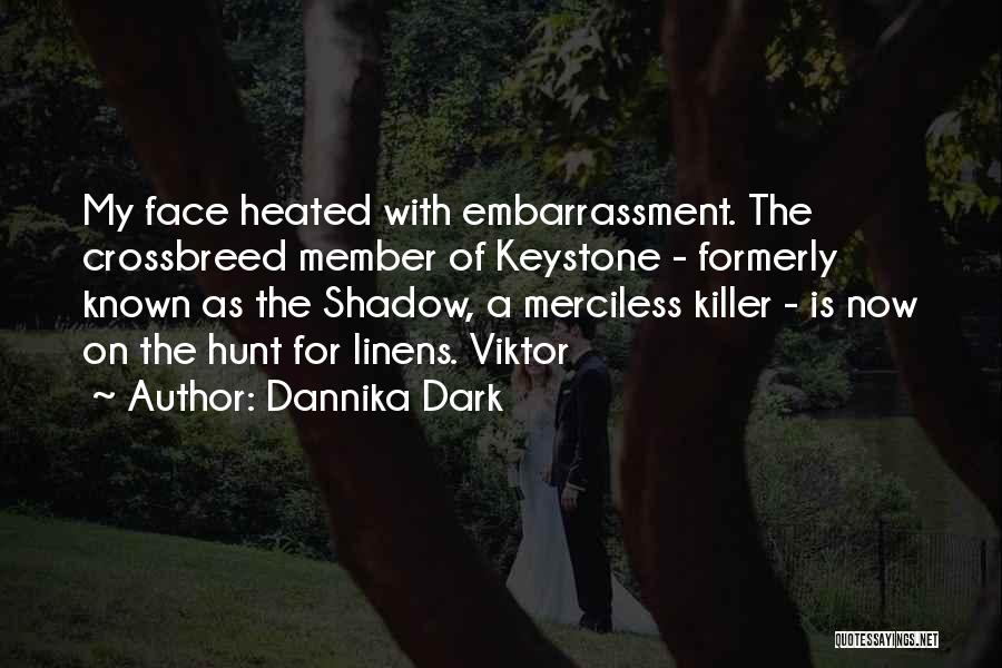 Dannika Dark Quotes: My Face Heated With Embarrassment. The Crossbreed Member Of Keystone - Formerly Known As The Shadow, A Merciless Killer -