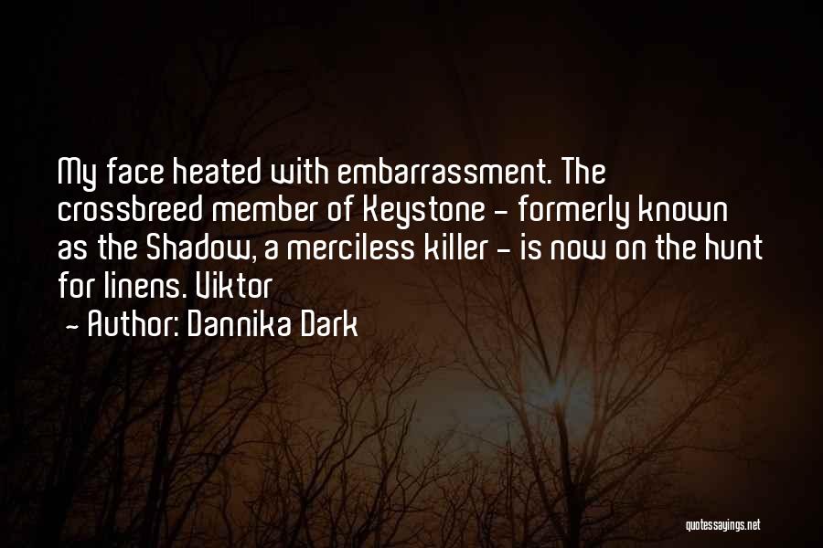 Dannika Dark Quotes: My Face Heated With Embarrassment. The Crossbreed Member Of Keystone - Formerly Known As The Shadow, A Merciless Killer -