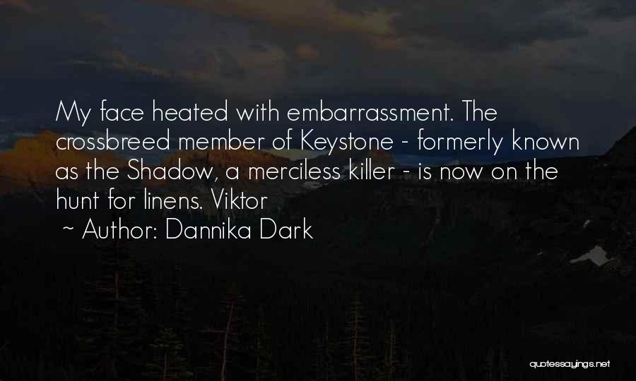 Dannika Dark Quotes: My Face Heated With Embarrassment. The Crossbreed Member Of Keystone - Formerly Known As The Shadow, A Merciless Killer -