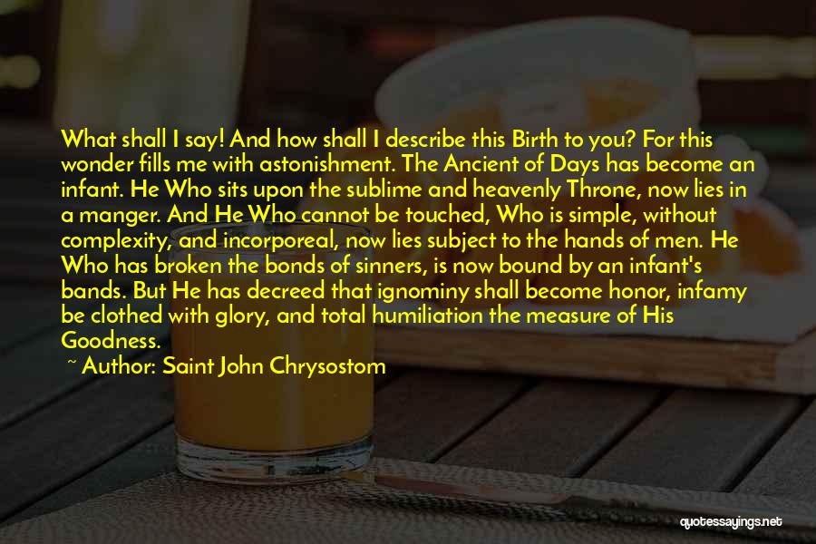 Saint John Chrysostom Quotes: What Shall I Say! And How Shall I Describe This Birth To You? For This Wonder Fills Me With Astonishment.