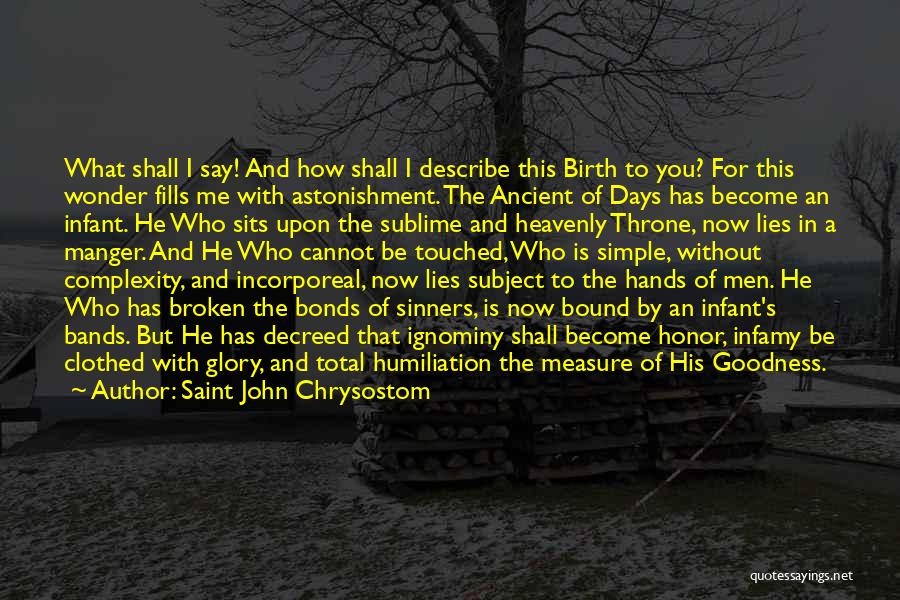 Saint John Chrysostom Quotes: What Shall I Say! And How Shall I Describe This Birth To You? For This Wonder Fills Me With Astonishment.