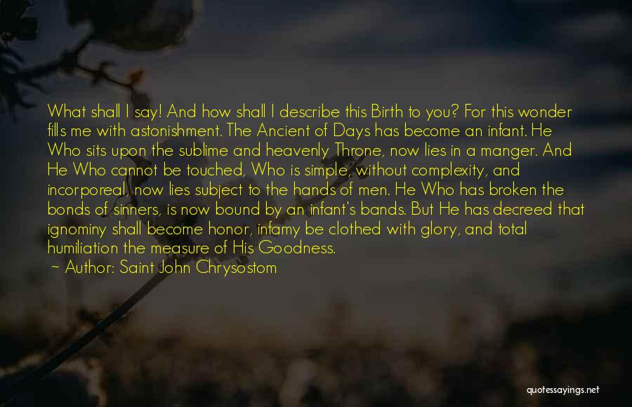 Saint John Chrysostom Quotes: What Shall I Say! And How Shall I Describe This Birth To You? For This Wonder Fills Me With Astonishment.