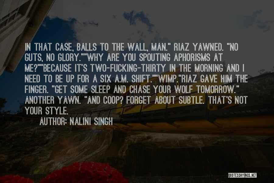 Nalini Singh Quotes: In That Case, Balls To The Wall, Man. Riaz Yawned. No Guts, No Glory.why Are You Spouting Aphorisms At Me?because