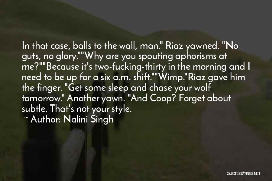 Nalini Singh Quotes: In That Case, Balls To The Wall, Man. Riaz Yawned. No Guts, No Glory.why Are You Spouting Aphorisms At Me?because