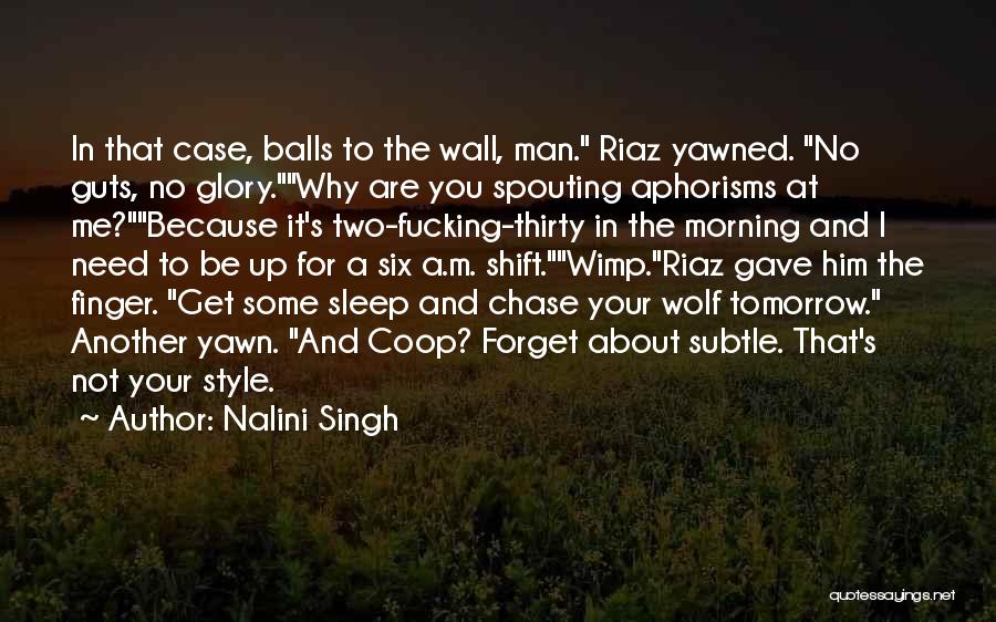 Nalini Singh Quotes: In That Case, Balls To The Wall, Man. Riaz Yawned. No Guts, No Glory.why Are You Spouting Aphorisms At Me?because