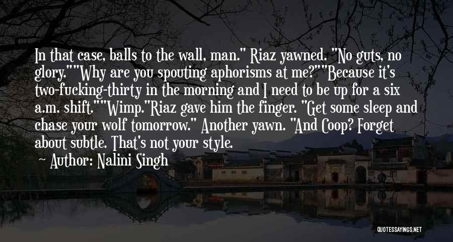 Nalini Singh Quotes: In That Case, Balls To The Wall, Man. Riaz Yawned. No Guts, No Glory.why Are You Spouting Aphorisms At Me?because