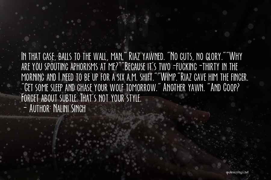 Nalini Singh Quotes: In That Case, Balls To The Wall, Man. Riaz Yawned. No Guts, No Glory.why Are You Spouting Aphorisms At Me?because