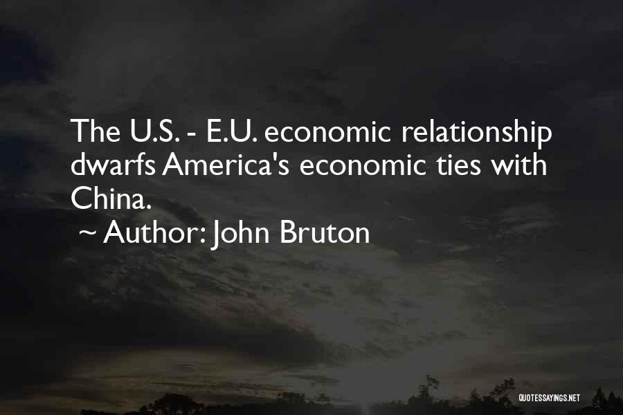 John Bruton Quotes: The U.s. - E.u. Economic Relationship Dwarfs America's Economic Ties With China.