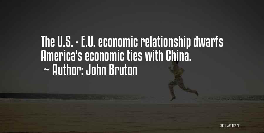 John Bruton Quotes: The U.s. - E.u. Economic Relationship Dwarfs America's Economic Ties With China.