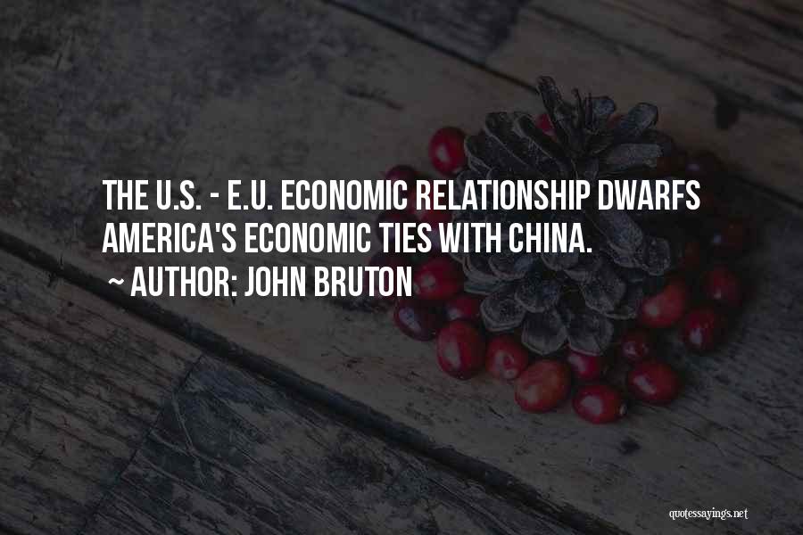 John Bruton Quotes: The U.s. - E.u. Economic Relationship Dwarfs America's Economic Ties With China.