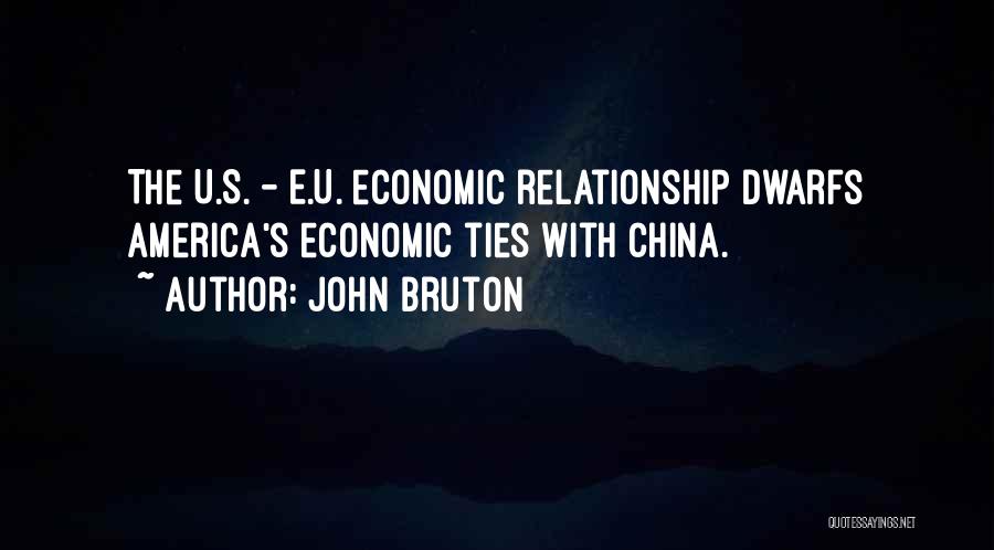 John Bruton Quotes: The U.s. - E.u. Economic Relationship Dwarfs America's Economic Ties With China.