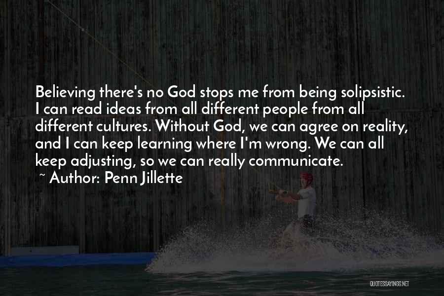 Penn Jillette Quotes: Believing There's No God Stops Me From Being Solipsistic. I Can Read Ideas From All Different People From All Different