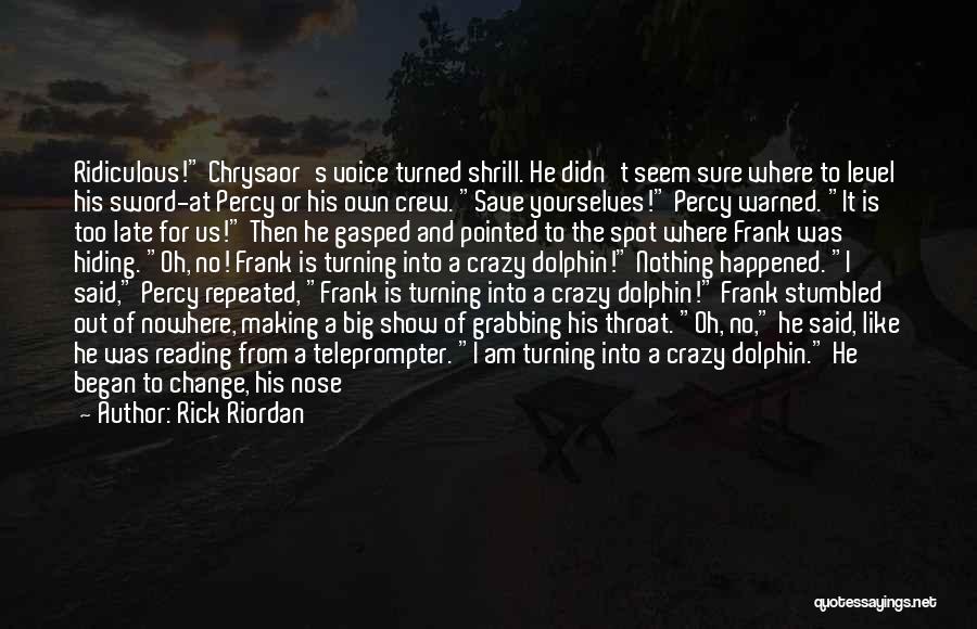 Rick Riordan Quotes: Ridiculous! Chrysaor's Voice Turned Shrill. He Didn't Seem Sure Where To Level His Sword-at Percy Or His Own Crew. Save