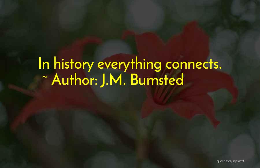 J.M. Bumsted Quotes: In History Everything Connects.