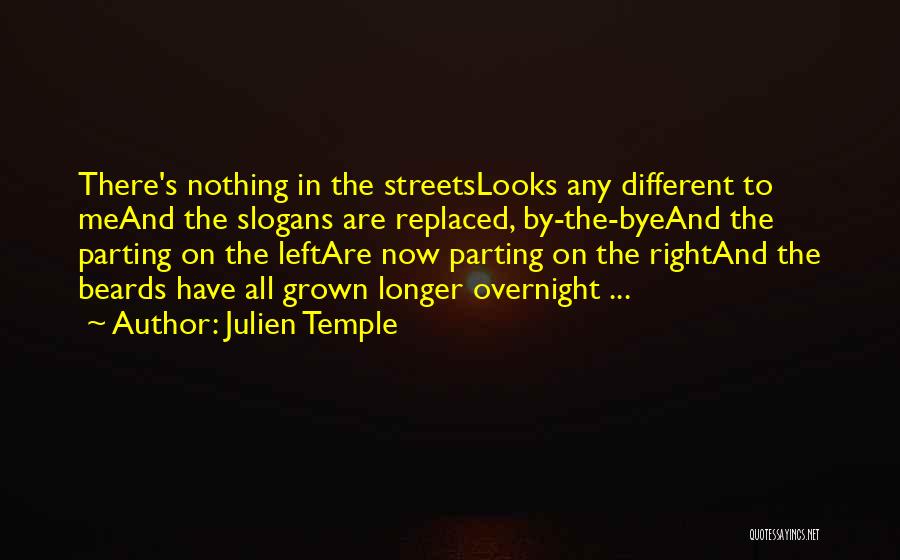 Julien Temple Quotes: There's Nothing In The Streetslooks Any Different To Meand The Slogans Are Replaced, By-the-byeand The Parting On The Leftare Now