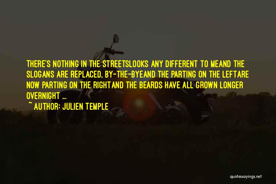 Julien Temple Quotes: There's Nothing In The Streetslooks Any Different To Meand The Slogans Are Replaced, By-the-byeand The Parting On The Leftare Now