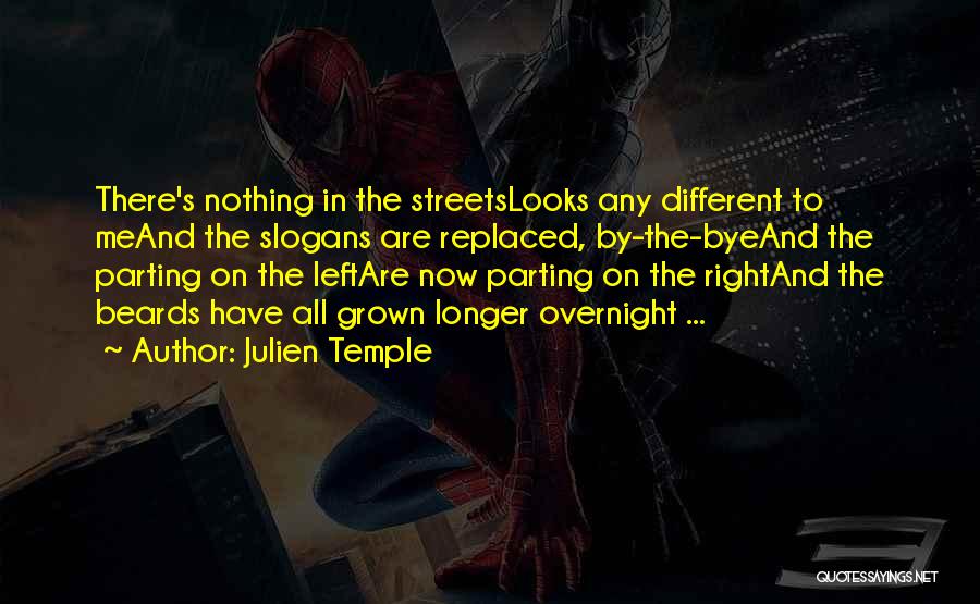 Julien Temple Quotes: There's Nothing In The Streetslooks Any Different To Meand The Slogans Are Replaced, By-the-byeand The Parting On The Leftare Now
