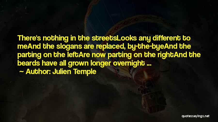 Julien Temple Quotes: There's Nothing In The Streetslooks Any Different To Meand The Slogans Are Replaced, By-the-byeand The Parting On The Leftare Now