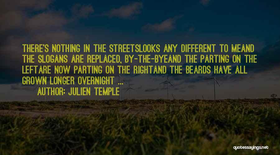 Julien Temple Quotes: There's Nothing In The Streetslooks Any Different To Meand The Slogans Are Replaced, By-the-byeand The Parting On The Leftare Now