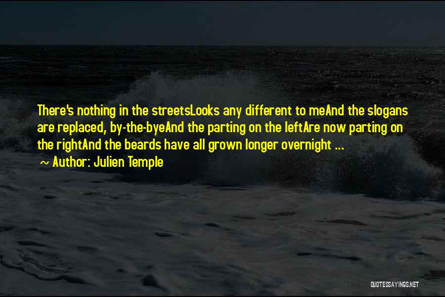 Julien Temple Quotes: There's Nothing In The Streetslooks Any Different To Meand The Slogans Are Replaced, By-the-byeand The Parting On The Leftare Now