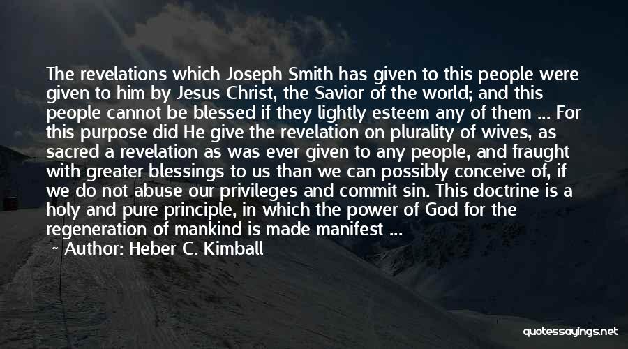 Heber C. Kimball Quotes: The Revelations Which Joseph Smith Has Given To This People Were Given To Him By Jesus Christ, The Savior Of
