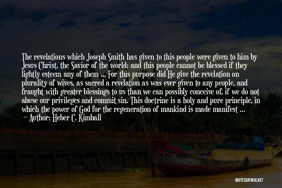 Heber C. Kimball Quotes: The Revelations Which Joseph Smith Has Given To This People Were Given To Him By Jesus Christ, The Savior Of