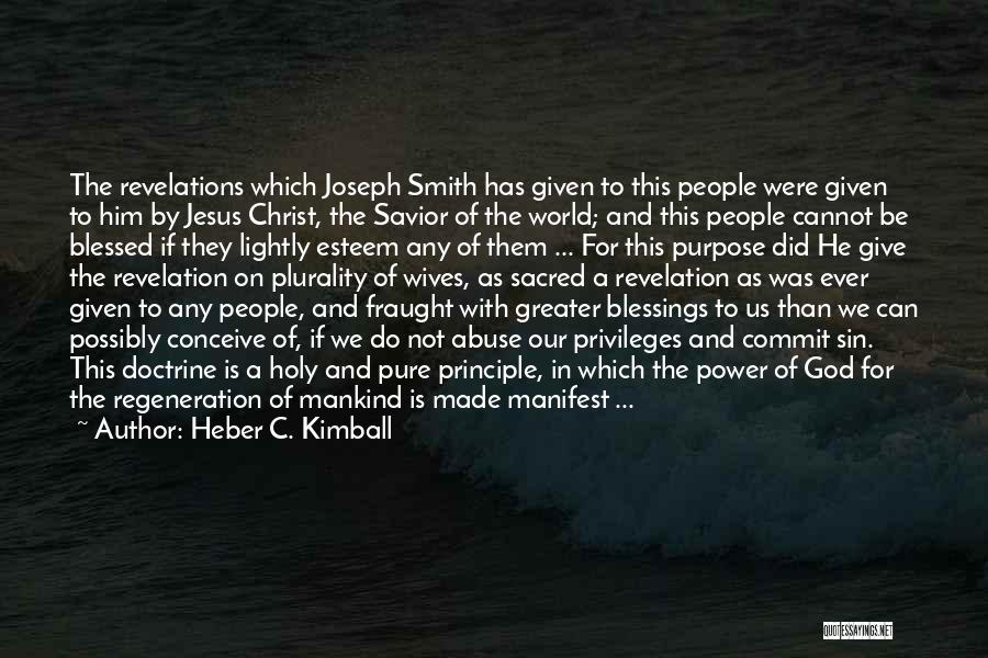 Heber C. Kimball Quotes: The Revelations Which Joseph Smith Has Given To This People Were Given To Him By Jesus Christ, The Savior Of