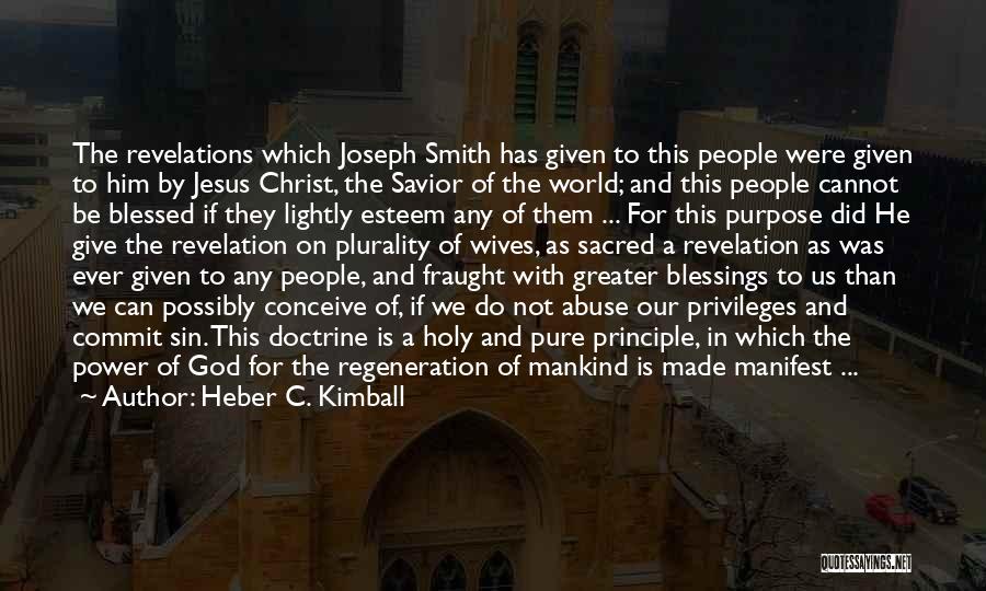 Heber C. Kimball Quotes: The Revelations Which Joseph Smith Has Given To This People Were Given To Him By Jesus Christ, The Savior Of