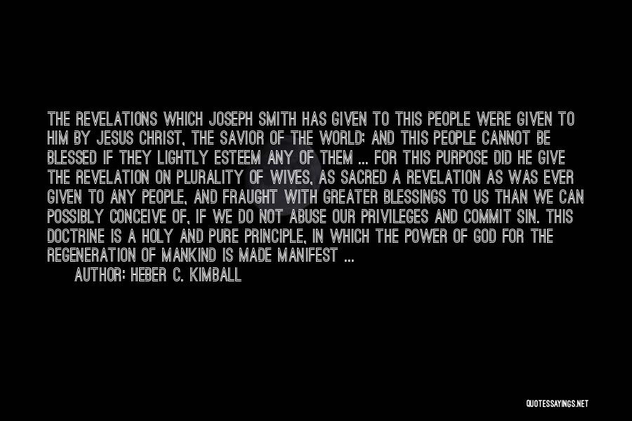 Heber C. Kimball Quotes: The Revelations Which Joseph Smith Has Given To This People Were Given To Him By Jesus Christ, The Savior Of