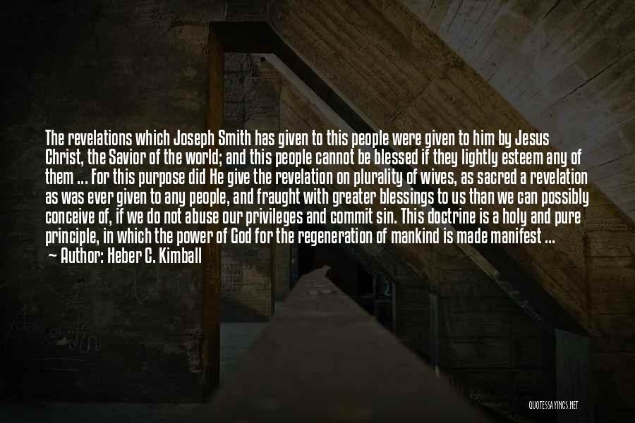 Heber C. Kimball Quotes: The Revelations Which Joseph Smith Has Given To This People Were Given To Him By Jesus Christ, The Savior Of