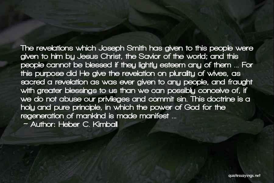 Heber C. Kimball Quotes: The Revelations Which Joseph Smith Has Given To This People Were Given To Him By Jesus Christ, The Savior Of