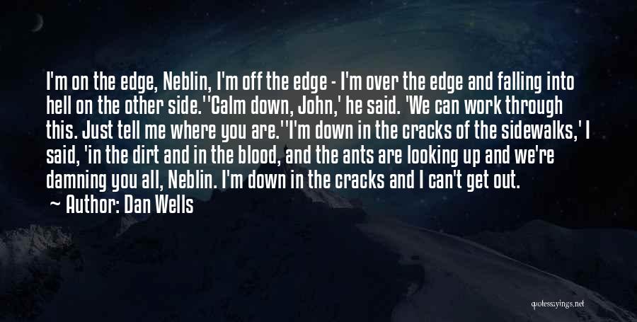 Dan Wells Quotes: I'm On The Edge, Neblin, I'm Off The Edge - I'm Over The Edge And Falling Into Hell On The