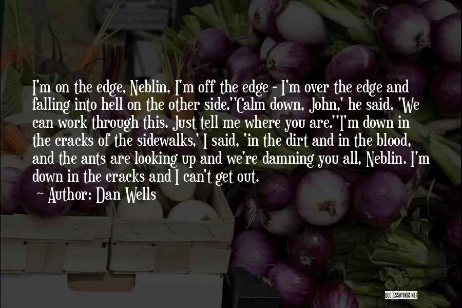 Dan Wells Quotes: I'm On The Edge, Neblin, I'm Off The Edge - I'm Over The Edge And Falling Into Hell On The