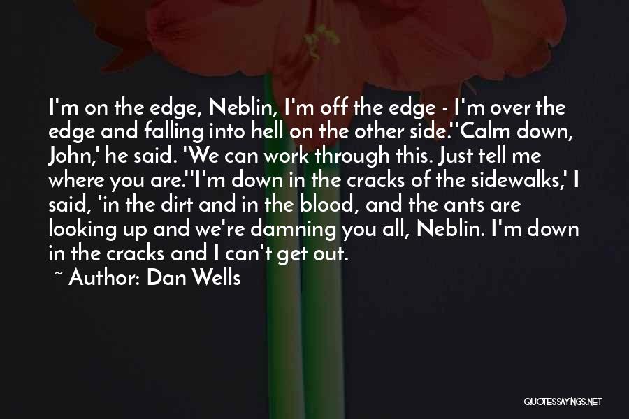 Dan Wells Quotes: I'm On The Edge, Neblin, I'm Off The Edge - I'm Over The Edge And Falling Into Hell On The