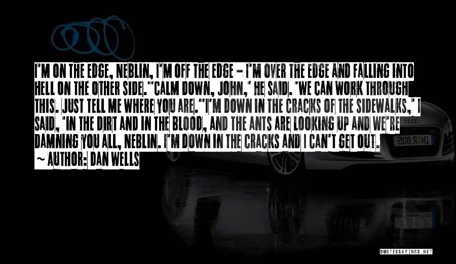 Dan Wells Quotes: I'm On The Edge, Neblin, I'm Off The Edge - I'm Over The Edge And Falling Into Hell On The