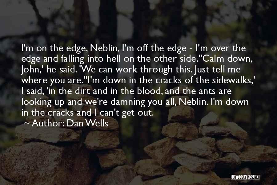 Dan Wells Quotes: I'm On The Edge, Neblin, I'm Off The Edge - I'm Over The Edge And Falling Into Hell On The