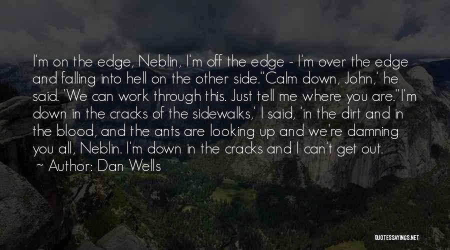 Dan Wells Quotes: I'm On The Edge, Neblin, I'm Off The Edge - I'm Over The Edge And Falling Into Hell On The