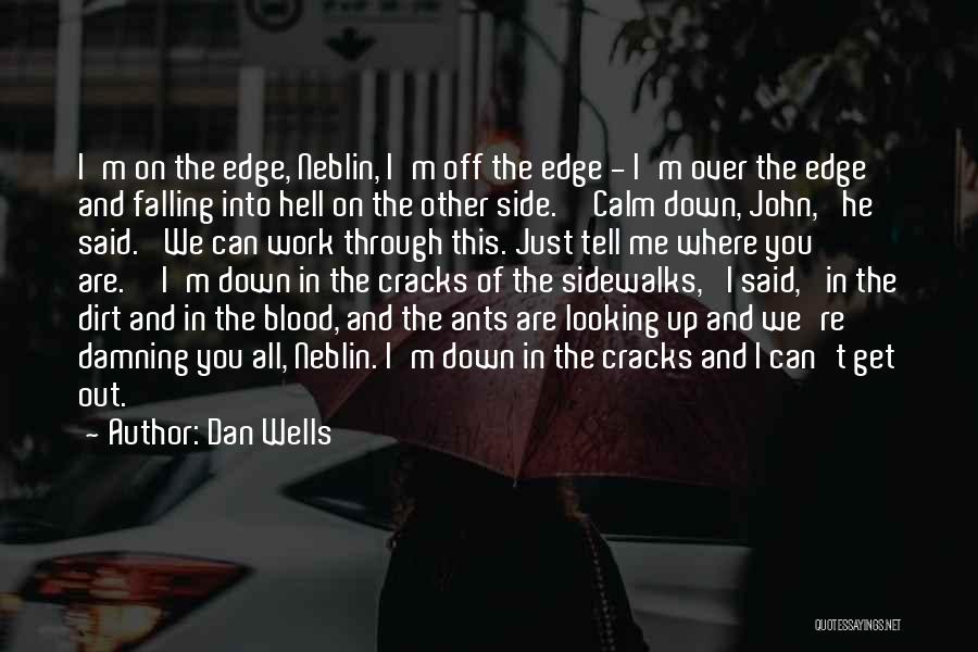 Dan Wells Quotes: I'm On The Edge, Neblin, I'm Off The Edge - I'm Over The Edge And Falling Into Hell On The