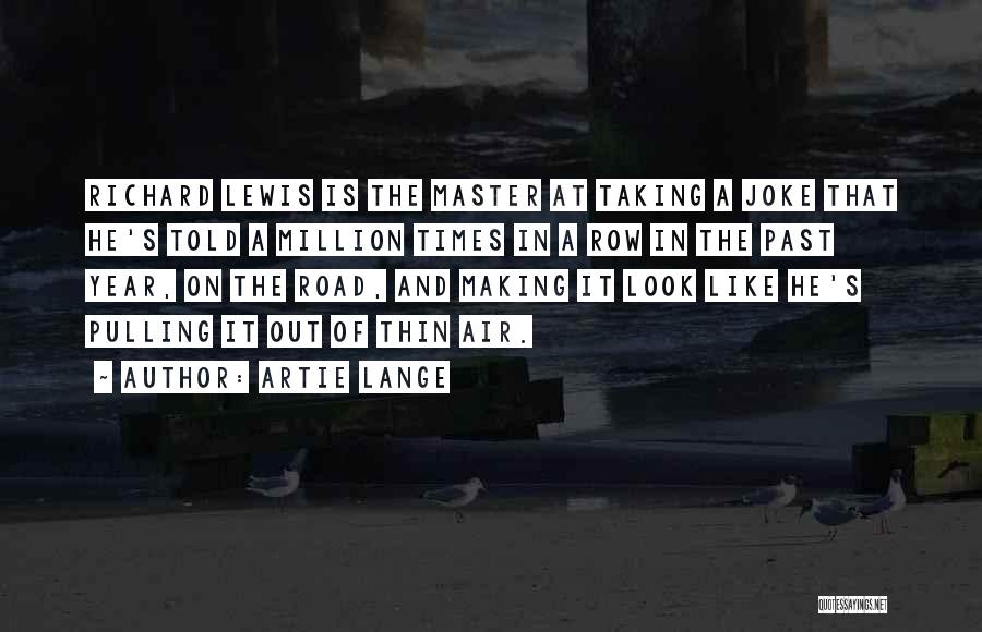 Artie Lange Quotes: Richard Lewis Is The Master At Taking A Joke That He's Told A Million Times In A Row In The
