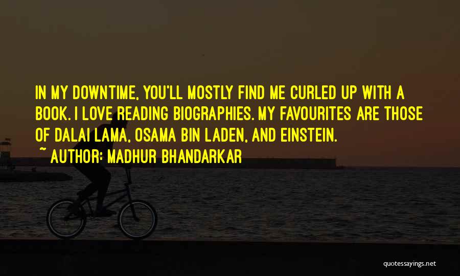 Madhur Bhandarkar Quotes: In My Downtime, You'll Mostly Find Me Curled Up With A Book. I Love Reading Biographies. My Favourites Are Those