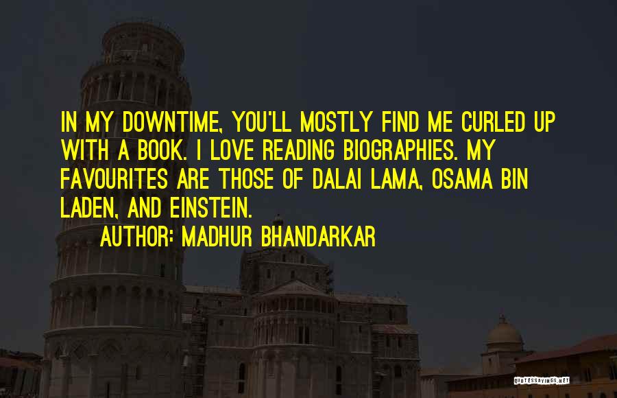 Madhur Bhandarkar Quotes: In My Downtime, You'll Mostly Find Me Curled Up With A Book. I Love Reading Biographies. My Favourites Are Those