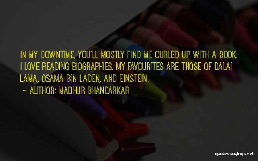 Madhur Bhandarkar Quotes: In My Downtime, You'll Mostly Find Me Curled Up With A Book. I Love Reading Biographies. My Favourites Are Those