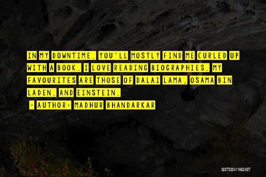 Madhur Bhandarkar Quotes: In My Downtime, You'll Mostly Find Me Curled Up With A Book. I Love Reading Biographies. My Favourites Are Those