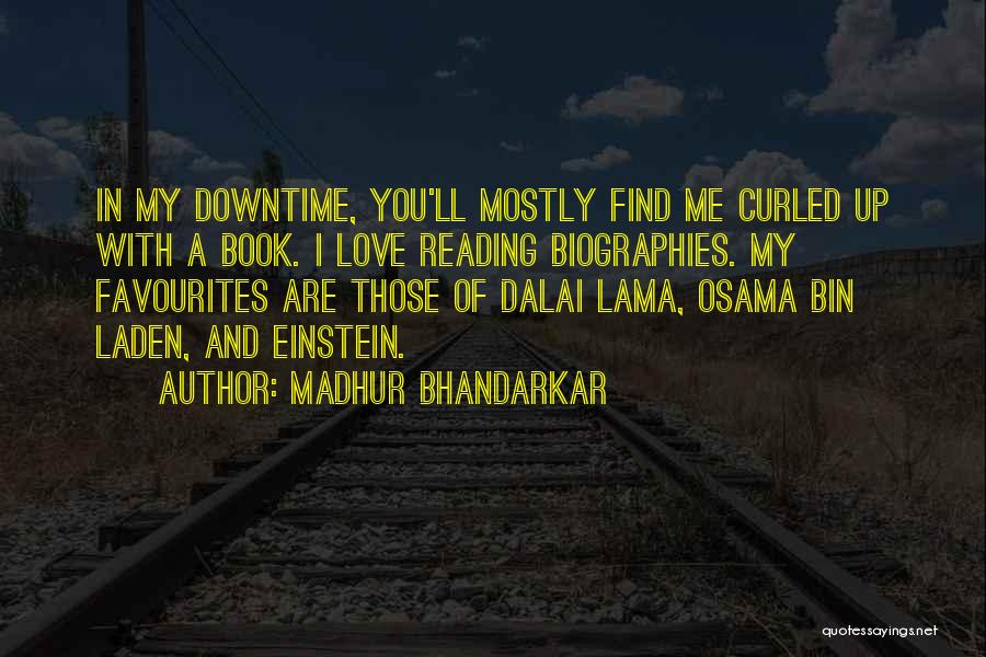 Madhur Bhandarkar Quotes: In My Downtime, You'll Mostly Find Me Curled Up With A Book. I Love Reading Biographies. My Favourites Are Those