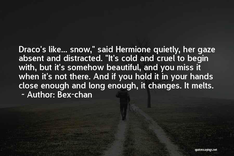 Bex-chan Quotes: Draco's Like... Snow, Said Hermione Quietly, Her Gaze Absent And Distracted. It's Cold And Cruel To Begin With, But It's