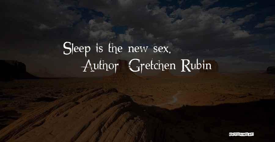 Gretchen Rubin Quotes: Sleep Is The New Sex.
