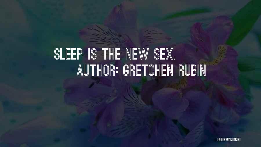 Gretchen Rubin Quotes: Sleep Is The New Sex.