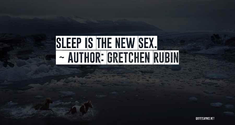Gretchen Rubin Quotes: Sleep Is The New Sex.