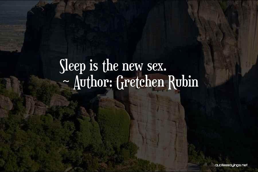 Gretchen Rubin Quotes: Sleep Is The New Sex.