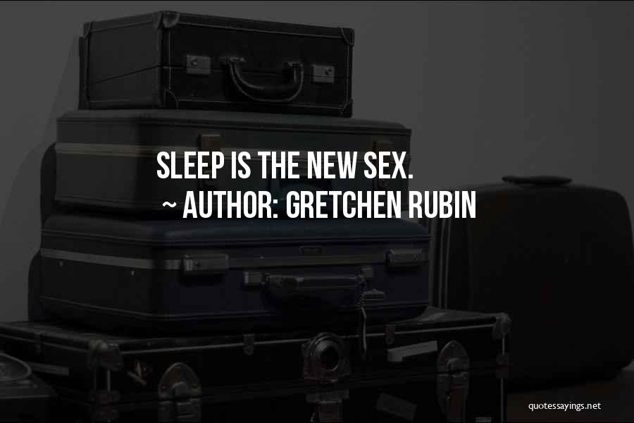 Gretchen Rubin Quotes: Sleep Is The New Sex.